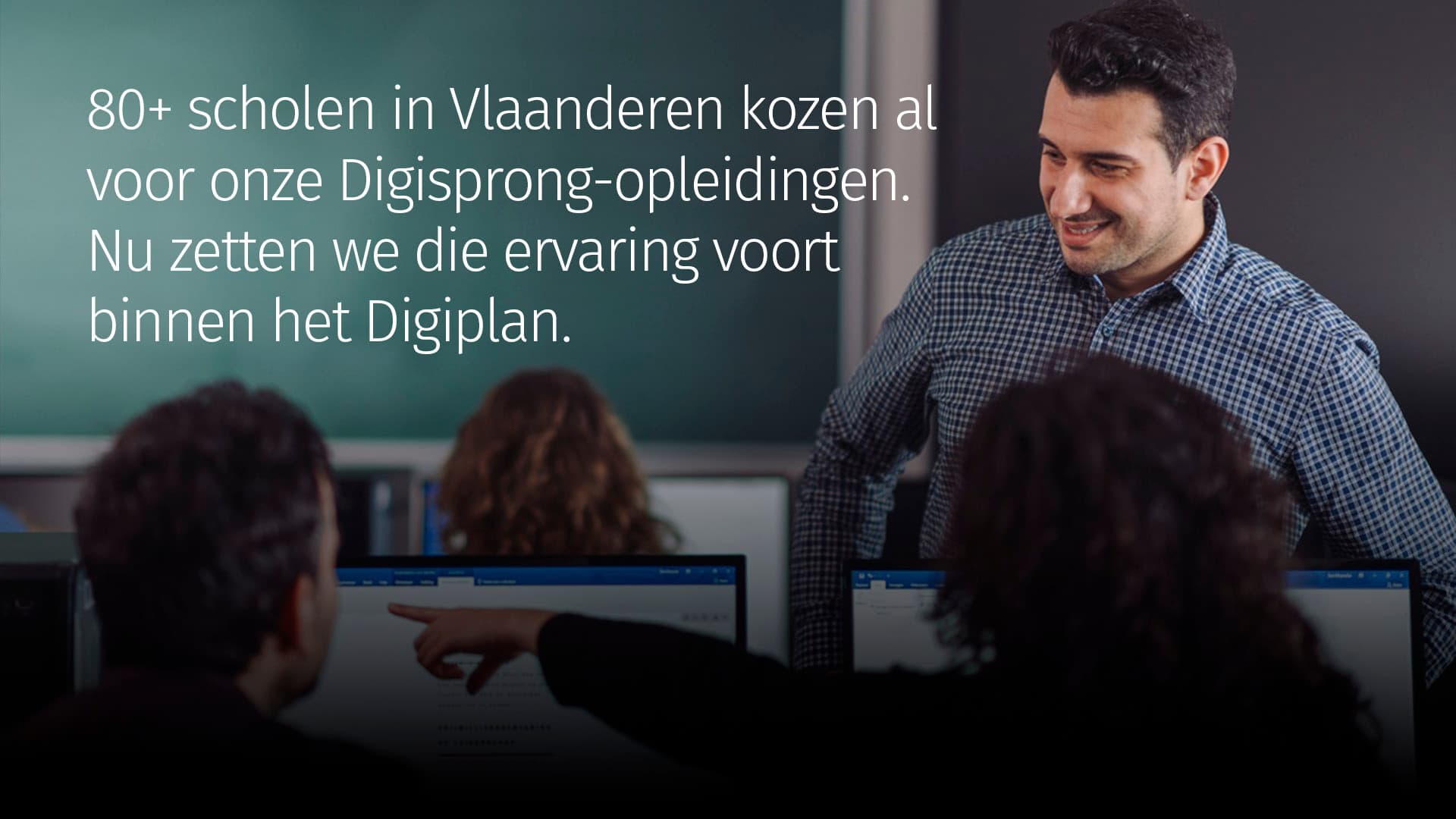80+ scholen in Vlaanderen kozen al voor onze Digisprong-opleidingen. Nu zetten we die ervaring voort binnen het Digiplan.
